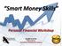 Smart Money Skills. Personal Financial Workshop. Brought to you by: Shawn Spruce First Nations Development Institute