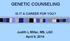 GENETIC COUNSELING IS IT A CAREER FOR YOU? Judith L Miller, MS, LGC April 8, 2014