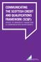 COMMUNICATING THE SCOTTISH CREDIT AND QUALIFICATIONS FRAMEWORK (SCQF): ADVICE TO UNIVERSITY MARKETING & COMMUNICATION DEPARTMENTS