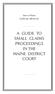 State of Maine JUDICIAL BRANCH A GUIDE TO SMALL CLAIMS PROCEEDINGS IN THE MAINE DISTRICT COURT