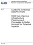 CLIMATE CHANGE ADAPTATION. DOD Can Improve Infrastructure Planning and Processes to Better Account for Potential Impacts