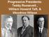 Progressive Presidents: Teddy Roosevelt, William Howard Taft, & Woodrow Wilson