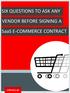SIX QUESTIONS TO ASK ANY VENDOR BEFORE SIGNING A SaaS E-COMMERCE CONTRACT