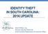 IDENTITY THEFT IN SOUTH CAROLINA: 2014 UPDATE. Marti Phillips, Esq. Director, Identity Theft Unit South Carolina Department of Consumer Affairs