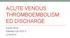 ACUTE VENOUS THROMBOEMBOLISM: ED DISCHARGE. Harish Kinni EM/IM/CCM PGY 3 2/19/2015