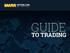 Guide to Trading GUIDE TO TRADING