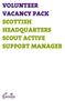 VOLUNTEER VACANCY PACK SCOTTISH HEADQUARTERS SCOUT ACTIVE SUPPORT MANAGER