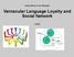 Vernacular Language Loyalty and Social Network