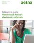 Reference guide How to use Aetna s electronic referrals