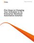 Five Steps to Changing Your Scheduler to an Enterprise Workload Automation Solution. Thought Leadership White Paper