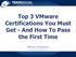 Top 3 VMware Certifications You Must Get - And How To Pass the First Time VMware Certification