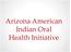 Arizona American Indian Oral Health Initiative