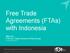 Free Trade Agreements (FTAs) with Indonesia. Mike Lee FTA Unit, Trade Services & Policy Group 07 November 2013