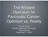 The Whipple Operation for Pancreatic Cancer: Optimism vs. Reality. Franklin Wright UCHSC Department of Surgery Grand Rounds September 11, 2006