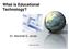 What is Educational Technology?