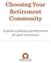 Choosing Your Retirement Community. A guide to finding a perfect home for your retirement