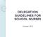 DELEGATION GUIDELINES FOR SCHOOL NURSES. October 2015