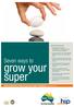 grow your super Seven ways to Some handy hints to help you grow your super investments December 2014 Now incorporating Find out how you can:
