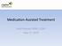 Medication Assisted Treatment. Ned Presnall, MSW, LCSW May 17, 2014
