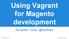Using Vagrant for Magento development. Alexander Turiak, @HexBrain