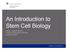 An Introduction to Stem Cell Biology. Michael L. Shelanski, MD,PhD Professor of Pathology and Cell Biology Columbia University