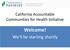 California Accountable Communities for Health Initiative. Welcome! We ll be starting shortly