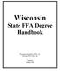 Wisconsin State FFA Degree Handbook. Wisconsin Association of FFA, Inc. Wisconsin FFA Center, Inc.