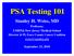 PSA Testing 101. Stanley H. Weiss, MD. Professor, UMDNJ-New Jersey Medical School. Director & PI, Essex County Cancer Coalition. weiss@umdnj.