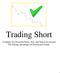 Trading Short A Simple Yet Powerful Entry, Exit, and Stop Loss System For Taking Advantage Of Downward Trends