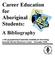 Career Education for Aboriginal Students: A Bibliography