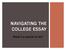 NAVIGATING THE COLLEGE ESSAY. What s a parent to do?