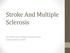 Stroke And Multiple Sclerosis. 2013 ACOI Internal Medicine Review Course Scott Spradlin D.O. FACOI