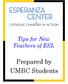 Tips for New Teachers of ESL. Prepared by UMBC Students