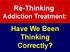 Re-Thinking Addiction Treatment: Have We Been Thinking Correctly?