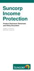 Suncorp Income Protection. Product Disclosure Statement and Policy Document