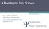 A RoadMap to Data Science. Dr. Geoffrey Malafsky CEO, Phasic Systems Inc. www.phasicsystemsinc.com 703-945-1378