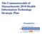 The Commonwealth of Massachusetts 2010 Health Information Technology Strategic Plan. Presented by: