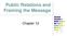 Public Relations and Framing the Message. Chapter 12