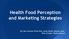 Health Food Perception and Marketing Strategies. By: Marc Serrano, Briza Diaz, Sarah Hawks, Desiree Jaser, Brian Crocker, Hayley Howard