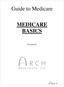 Guide to Medicare MEDICARE BASICS. Presented by