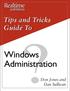 Tips and Tricks Guide tm. Windows Administration. Don Jones and Dan Sullivan
