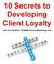 10 Secrets to Developing Client Loyalty. with Ken Hardison, PILMMA and LawMarketing.com