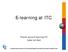 E-learning at ITC. Project group E-learning ITC Ineke ten Dam INTERNATIONAL INSTITUTE FOR GEO-INFORMATION SCIENCE AND EARTH OBSERVATION