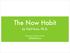 The Now Habit. by Neil Fiore, Ph.D. Summary by Xavier Noria fxn@hashref.com
