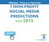 Non-Profit Social Media Marketing Predictions for 2015 01 TRENDS, TOOLS & TACTICS 7 NON-PROFIT SOCIAL MEDIA PREDICTIONS