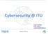 Cybersecurity @ ITU. Carla Licciardello Policy Analyst Carla.licciardello@itu.int. www.itu150.org