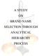 A STUDY ON BRAND NAME SELECTION THROUGH ANALYTICAL HIERARCHY PROCESS
