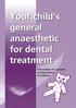 Your child s general anaesthetic for dental treatment. Information for parents and guardians of children