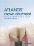 ATLANTIS crown abutment. Patient-specific CAD/CAM abutments for single-tooth, screw-retained restorations