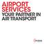 AIRPORT SERVICES YOUR PARTNER IN AIR TRANSPORT